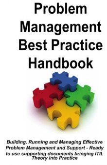 Problem Management Best Practice Handbook: Building, Running and Managing Effective Problem Management and Support - Ready to use supporting documents bringing ITIL Theory into Practice