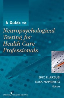 A Guide to Neuropsychological Testing for Health Care Professionals  