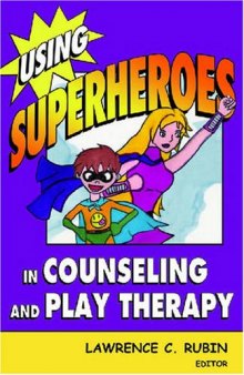 Using Superheroes in Counseling and Play Therapy