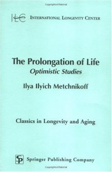 The Prolongation of Life: Optimistic Studies (Classics in Longevity and Aging)