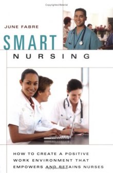 Smart Nursing: How to Create a Positive Work Environment that Empowers and Retains Nurses