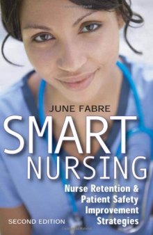 Smart Nursing: Nurse Retention & Patient Safety Improvement Strategies, Second Edition (Springer Series: Nursing Management and Leadership)