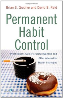 Permanent Habit Control: Practitioner’s Guide to Using Hypnosis and Other Alternative Health Strategies  