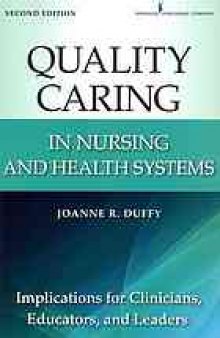 Quality Caring in Nursing and Health Systems : Implications for Clinicians, Educators, and Leaders, 2nd Edition.