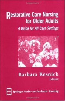 Restorative Care Nursing for Older Adults: A Guide for All Care Settings (Springer Series on Geriatric Nursing)