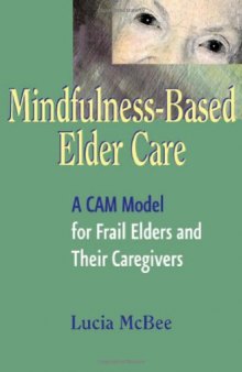 Mindfulness-based elder care: A CAM Model for Frail Elders and their Caregivers  