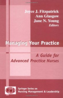 Managing Your Practice: A Guide for Advanced Practice Nurses (Springer Series on Nursing Management and Leadership)