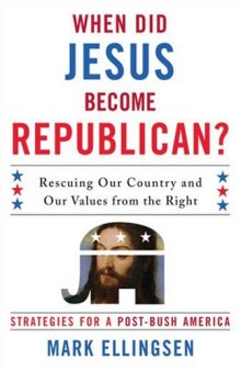 When Did Jesus Become Republican?: Rescuing Our Country and Our Values from the Right-- Strategies for a Post-Bush America