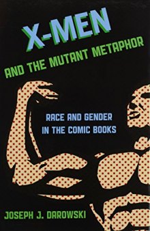 X-Men and the Mutant Metaphor : race and gender in the comic books