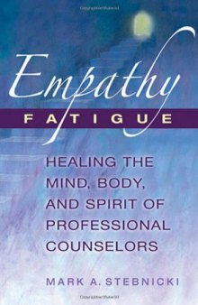 Empathy fatigue: healing the mind, body, and spirit of professional counselors