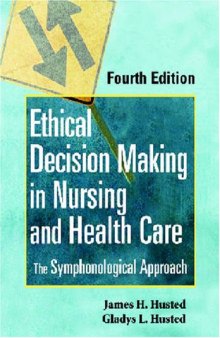 Ethical Decision Making in Nursing and Health Care: The Symphonological Approach, Fourth Edition