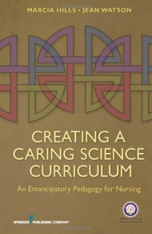 Creating a Caring Science Curriculum: An Emancipatory Pedagogy for Nursing  
