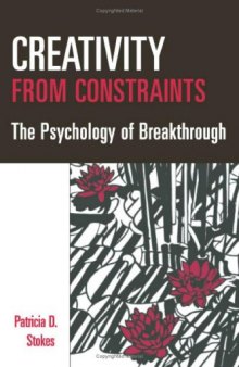 Creativity from Constraints: The Psychology of Breakthrough