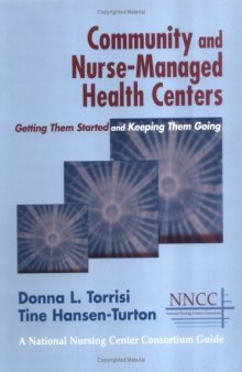 Community and Nurse-Managed Health Centers: Getting Them Started and Keeping Them Going (A National Nursing Centers Consortium Guide)