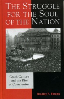 The Struggle for the Soul of the Nation: Czech Culture and the Rise of Communism