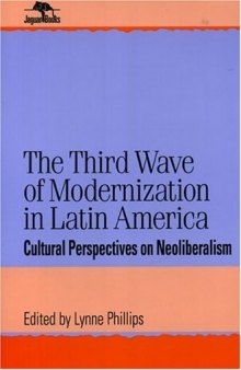 The Third Wave of Modernization in Latin America: Cultural Perspective on Neo-Liberalism (Jaguar Books on Latin America)