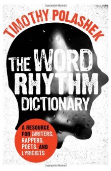 The Word Rhythm dictionary : a resource for writers, rappers, poets, and lyricists