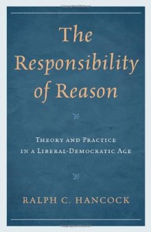 The Responsibility of Reason: Theory and Practice in a Liberal-Democratic Age  