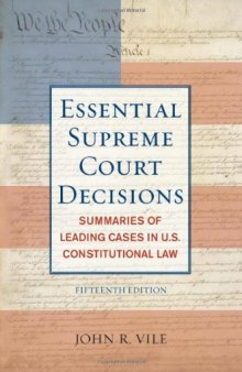 The Essential Supreme Court Decisions, 15th Edition: Summaries of Leading Cases in U.S. Constitutional Law (Essential Supreme Court Decisions: Summaries of Leading)