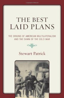 The Best Laid Plans: The Origins of American Multilateralism and the Dawn of the Cold War