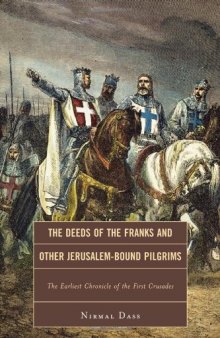 The Deeds of the Franks and Other Jerusalem-Bound Pilgrims: The Earliest Chronicle of the First Crusades