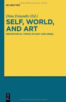 Self, World, and Art : Metaphysical Topics in Kant and Hegel