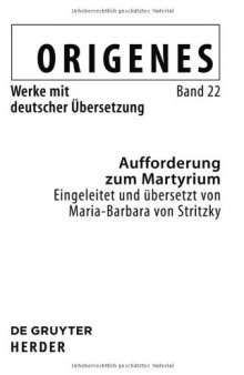Origenes - Werke mit deutscher Übersetzung: Aufforderung zum Martyrium (Origenes -Werke mit deutscher Übersetzung, 22)