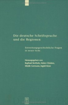 Die Deutsche Schriftsprache Und Die Regionen: Enstehungsgeschichtliche Fragen in Neuer Sicht