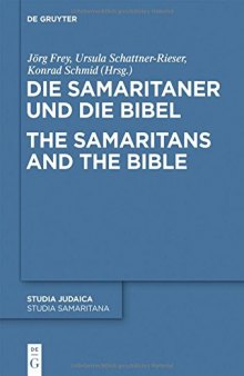 Die Samaritaner und die Bibel / The Samaritans and the Bible: Historische und Literarische Wechselwirkungen Zwischen Biblischen und Samaritanischen Traditionen
