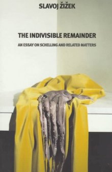 The Indivisible Remainder: An Essay on Schelling and Related Matters