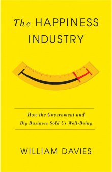 The Happiness Industry: How the Government and Big Business Sold us Well-Being
