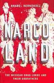 Narcoland : the Mexican drug lords and their godfathers