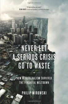 Never Let a Serious Crisis Go to Waste: How Neoliberalism Survived the Financial Meltdown