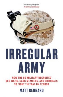 Irregular Army: How the US Military Recruited Neo-Nazis, Gang Members, and Criminals to Fight the War on Terror