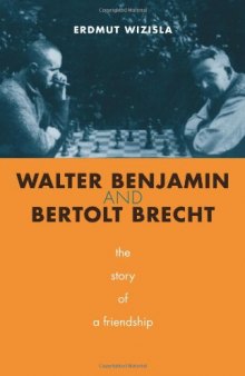 Walter Benjamin and Bertolt Brecht : the story of a friendship