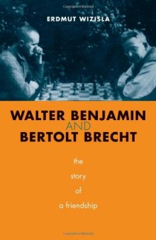Walter Benjamin and Bertolt Brecht: The Story of a Friendship