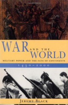 War and the World: Military Power and the Fate of Continents, 1450-2000