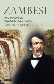 Zambesi: David Livingstone and Expeditionary Science in Africa (Tauris Historical Geography, Volume 1)