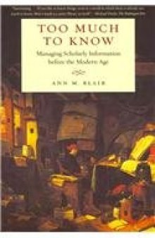 Too Much to Know: Managing Scholarly Information before the Modern Age