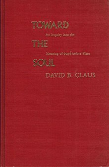Toward the Soul: An Inquiry into the Meaning of Psyche Before Plato