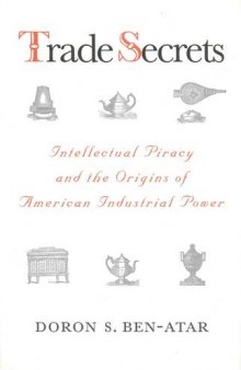 Trade Secrets. Intellectual Piracy and the Origins of American Industrial Power