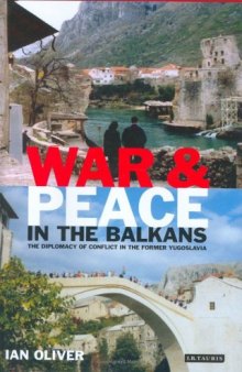 War and Peace in the Balkans: The Diplomacy of Conflict in the Former Yugoslavia (International Library of War Studies 4)