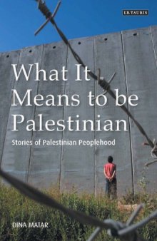 What It Means to be Palestinian: Stories of Palestinian Peoplehood  
