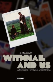 Withnail and Us: Cult Films and Film Cults in British Cinema (Cinema and Society)