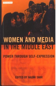 Women and Media in the Middle East: Power through Self-Expression (Library of Modern Middle East Studies)