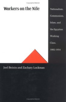 Workers on the Nile : nationalism, communism, Islam and the Egyptian working class, 1882-1954