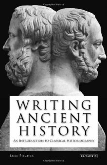 Writing Ancient History: An Introduction to Classical Historiography (Library of Classical Studies)