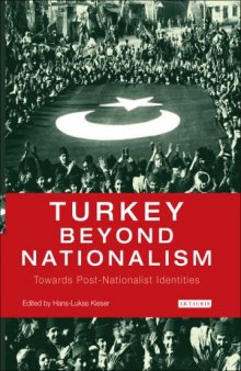 Turkey Beyond Nationalism: Towards Post-Nationalist Identities (International Library of Twentieth Century History)