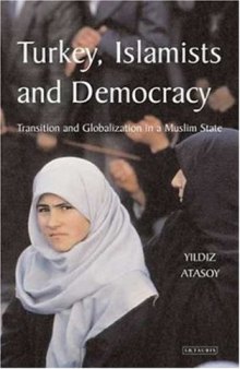 Turkey, Islamists and Democracy: Transition and Globalisation in a Muslim State (Library of Modern Middle East Studies)