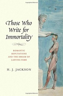 Those Who Write for Immortality: Romantic Reputations and the Dream of Lasting Fame